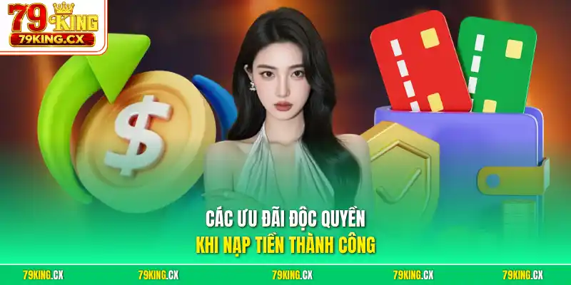 Các ưu đãi độc quyền khi nạp tiền thành công