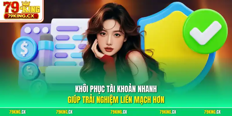 Khôi phục tài khoản nhanh giúp trải nghiệm liền mạch hơn