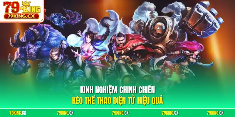 Kinh nghiệm chinh chiến kèo thể thao điện tử hiệu quả