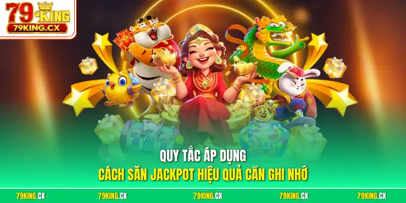 Quy tắc áp dụng cách săn jackpot hiệu quả cần ghi nhớ