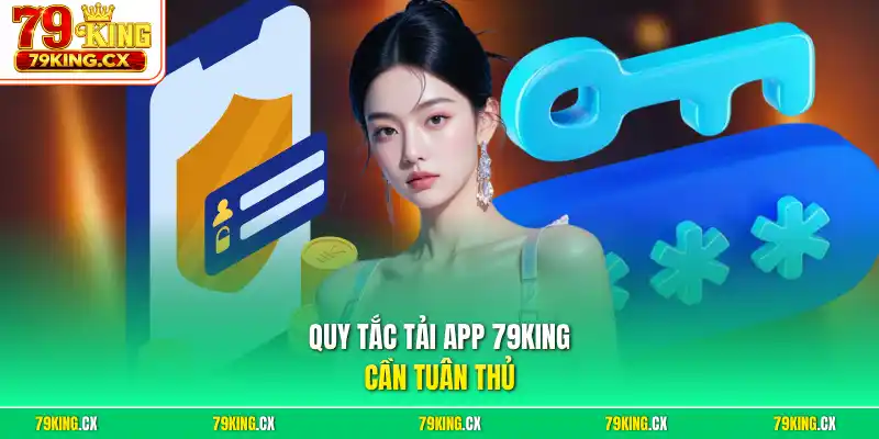Quy tắc tải app 79King cần tuân thủ