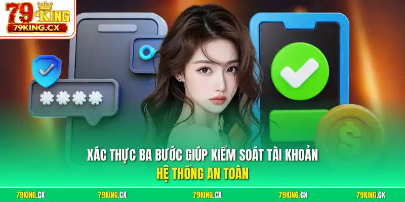 Xác thực ba bước giúp kiểm soát tài khoản hệ thống an toàn